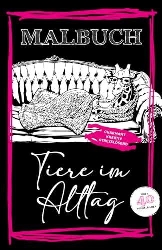 Malbuch Tiere im Alltag: Charmant. Kreativ. Stresslösend.