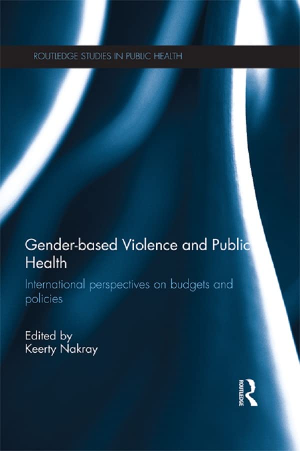 Gender-based Violence and Public Health: International perspectives on budgets and policies (Routledge Studies in Public Health)      1st Edition, Kindle Edition