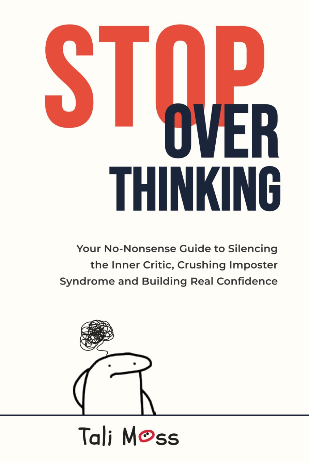 Stop Overthinking: Your No-Nonsense Guide to Silencing the Inner Critic, Crushing Imposter Syndrome and Building Real Confidence