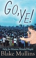Go, Ye!: Help for Mission Minded People 1720858152 Book Cover