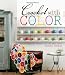 Crochet With Color: 25 Contemporary Projects for the Yarn Lover