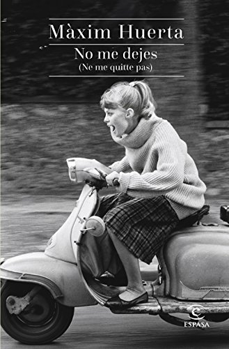 No me dejes (Ne me quitte pas) (ESPASA NARRATIVA) No me dejes (Ne me quitte pas) (ESPASA NARRATIVA)