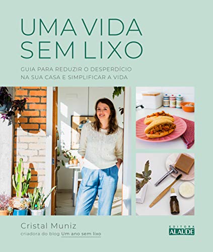 Uma Vida sem Lixo: Guia Para Reduzir o Desperdício na sua Casa e Simplificar a Vida