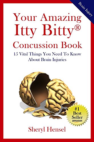 Your Amazing Itty Bitty Concussion Book: 15 Vital Things You Should Know About Brain Injuries
