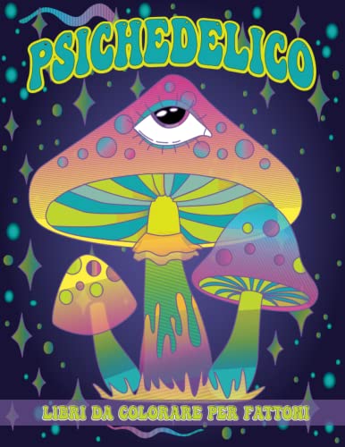 Libri Da Colorare Psichedelico Per Fattoni: Un libro da colorare psichedelico con disegni hippie da colorare, pagine da colorare psichedeliche per i ... tua vita ( Terapia artistica e rilassamento).