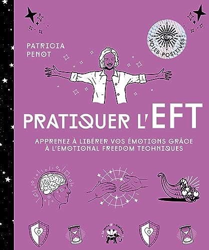 Pratiquer l'EFT: Apprenez à libérer vos émotions grâce à...