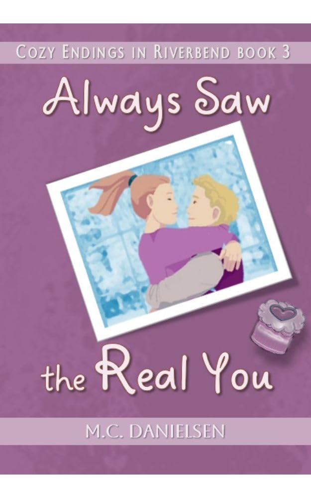 Always Saw the Real You (Cozy Endings in Riverbend Book 3)