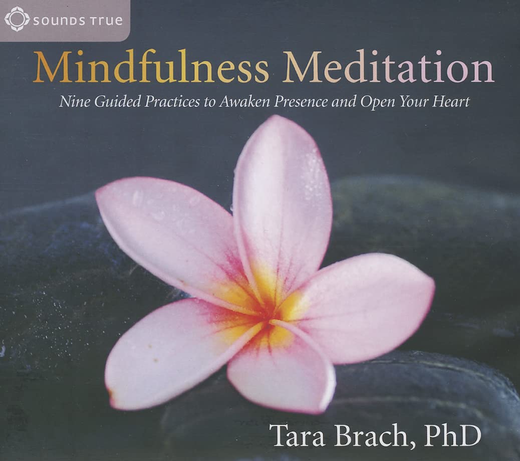 Mindfulness Meditation: Nine Guided Practices to Awaken Presence and Open Your Heart Brach, Tara