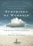 Surprised by Worship: Discovering the Presence of God Where You Least Expect It