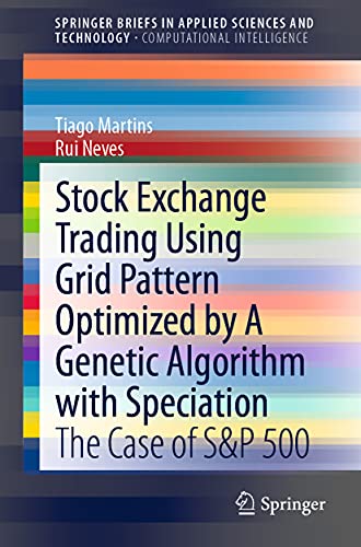 Stock Exchange Trading Using Grid Pattern Optimized by A Genetic Algorithm with Speciation: The Case of S&P 500 (SpringerBriefs in Applied Sciences and Technology)
