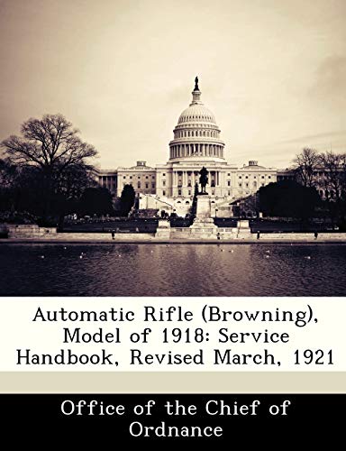 Automatic Rifle (Browning), Model of 1918: Service Handbook, Revised March, 1921