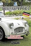  TRIUMPH TR3: WARTUNGS UND RESTAURIERUNGSBUCH (Deutsche Ausgaben)