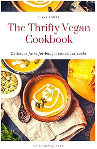 The Thrifty Vegan Cookbook: Delicious Faire for Budget Conscious Cooks