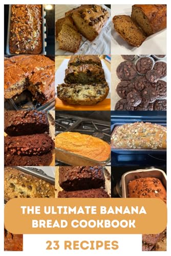 The Ultimate Banana Bread Cookbook: From Classic Loaves to Creati...