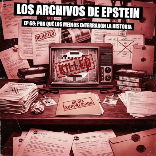 Archivo 69 - Por Qu&eacute; los Medios Enterraron la Historia