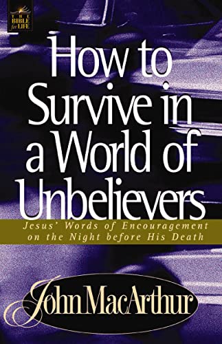 How to Survive in a World of Unbelievers: Jesus' Words of Encouragement on the Night Before His Death (Bible for Life)