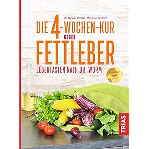 Die 4-Wochen-Kur gegen Fettleber: Leberfasten nach Dr. Worm
