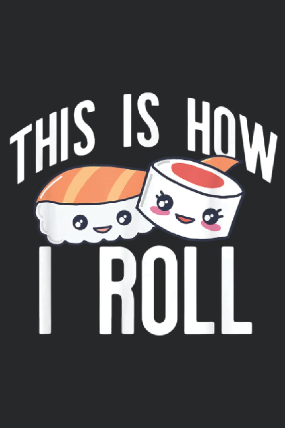 THIS IS HOW I ROLL Cute Sushi Rolls Meme Nice: Daily Planner Notepad To Do Schedule, Medium 6x9 Inches, 120 Pages, Printed Cover