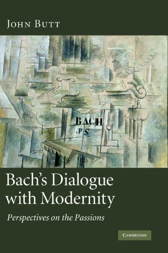 Bach's Dialogue with Modernity: Perspectives on the Passions