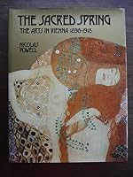 The Sacred Spring: The Arts in Vienna, 1898-1918 0821206192 Book Cover