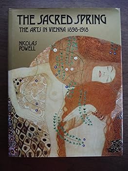 Hardcover The Sacred Spring: The Arts in Vienna, 1898-1918 Book