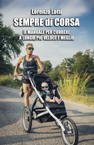 SEMPRE di CORSA: Il manuale per correre a lungo, più veloce e meglio.