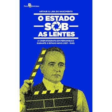 Capa do livro O Estado sob as Lentes: a Cinematografia em Pernambuco Durante o Estado Novo (1937-1945)