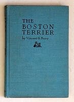 The Boston terrier;: A presentation of the origin, development, breeding, showing, care, and kenneling of this American breed dog, B0007E3IVW Book Cover