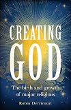 Creating God: The birth and growth of major religions (English Edition)