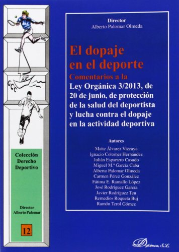 El dopaje en el deporte: Comentarios a la Ley Orgánica 3/2013, de 20 de junio, de protección de la salud del deportista y lucha contra el dopaje en la actividad deportiva (Derecho Deportivo)
