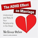 The ADHD Effect on Marriage: Understand and Rebuild Your Relationship in Six Steps