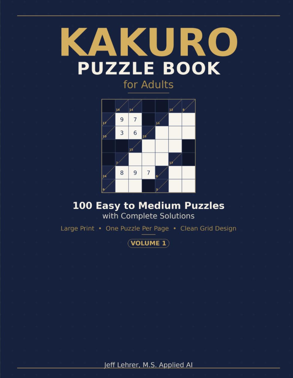 Kakuro Puzzle Book for Adults: 100 Easy to Medium Puzzles with Complete Solutions