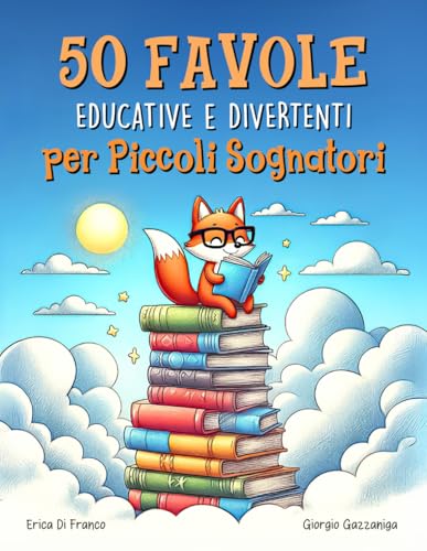 50 Favole Educative e Divertenti per Piccoli Sognatori: 50 storie della buonanotte con animali simpatici, valori e...