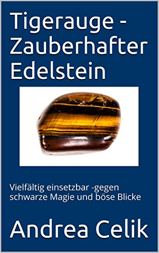 Tigerauge Zauberhafter Edelstein Vielfaltig Einsetzbar Gegen Schwarze Magie Und Bose Blicke Wehr Dich Gegen Schwarze Magie 4 German Edition Kindle Edition By Celik Andrea Religion Spirituality Kindle Ebooks Amazon Com