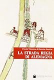 alemagna beatrice immagini  La strada regia di Alemagna