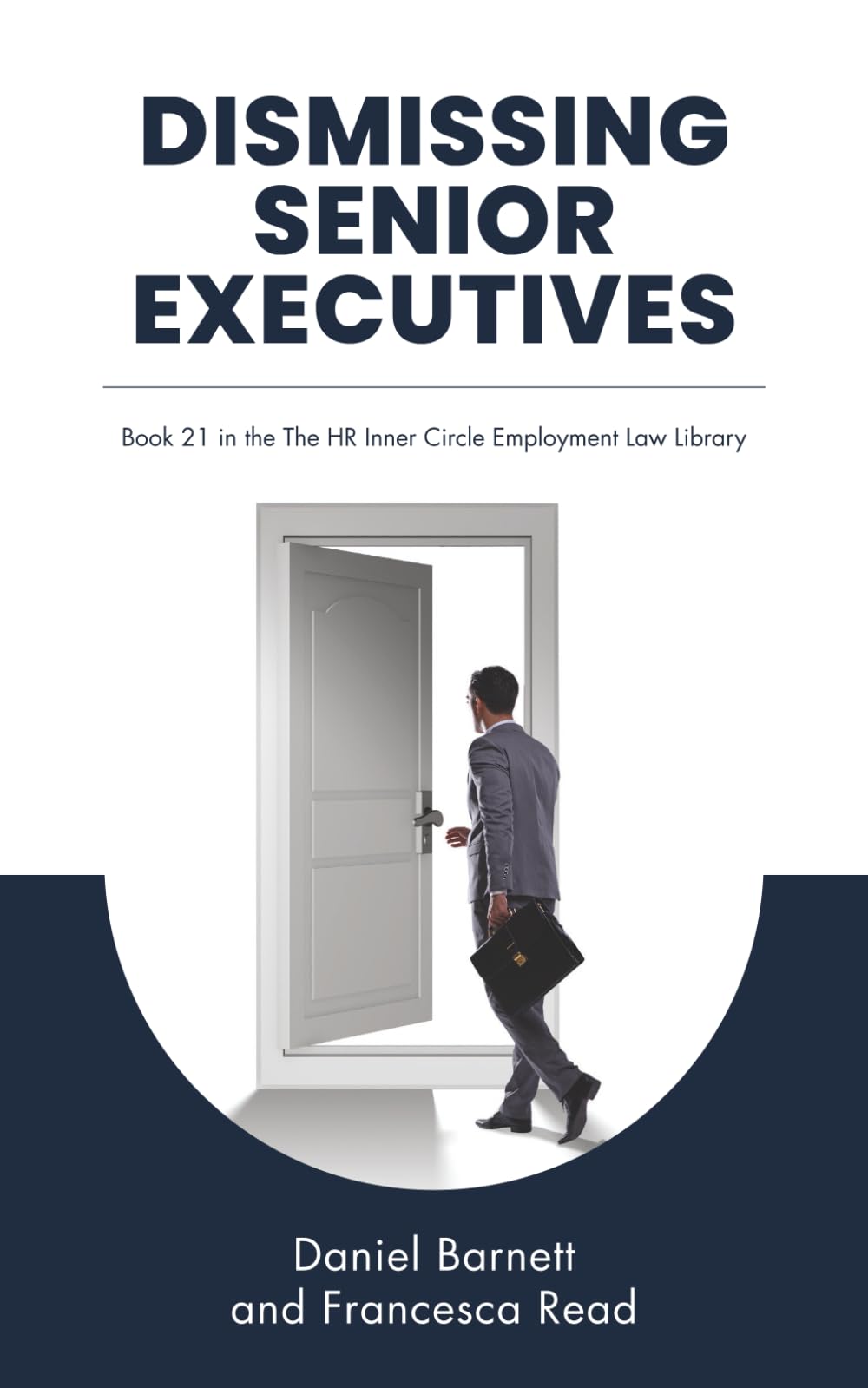 Dismissing Senior Executives: 21 (HR Inner Circle Employment Law Library)