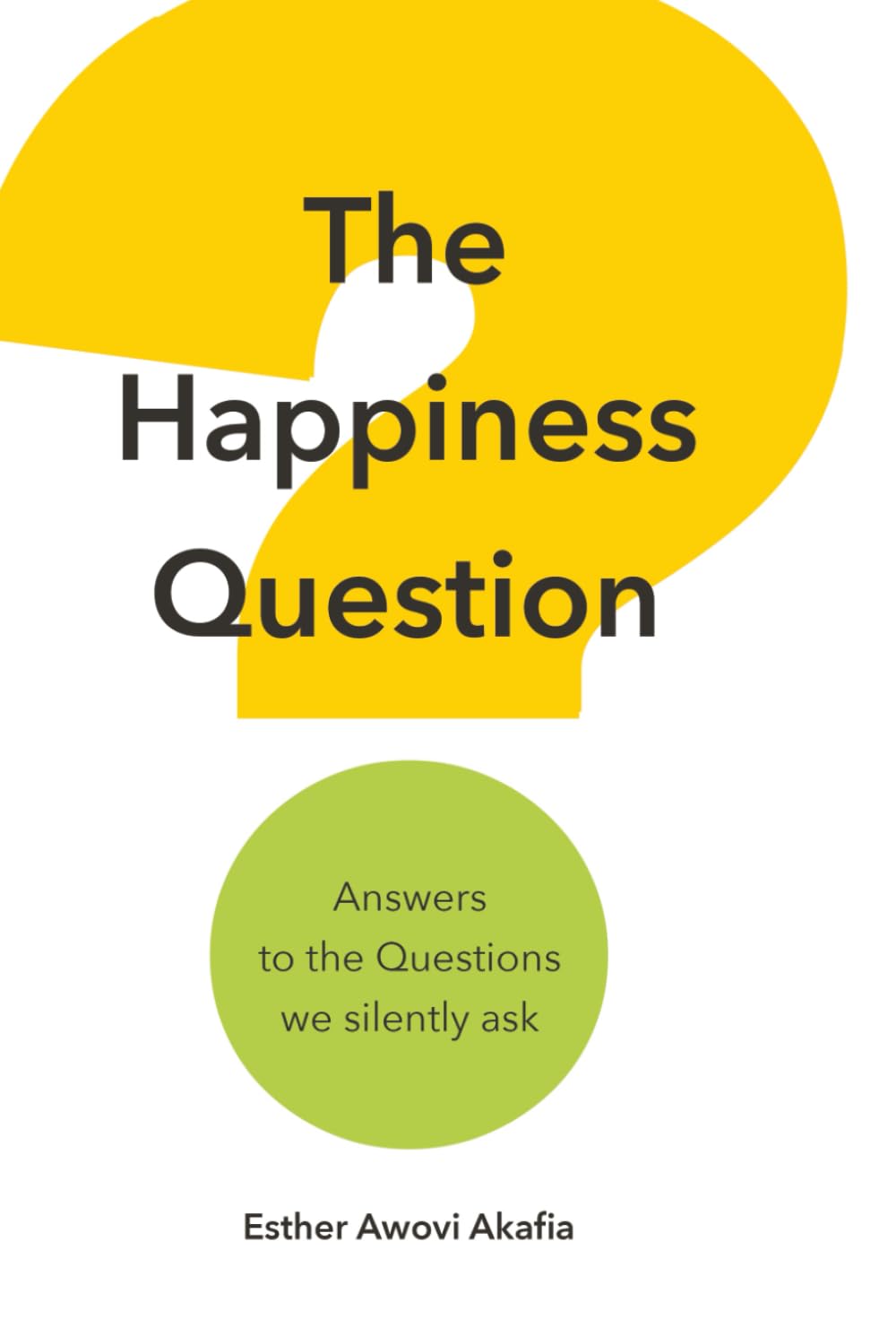 The Happiness Question: Answers to the Questions we Silently Ask