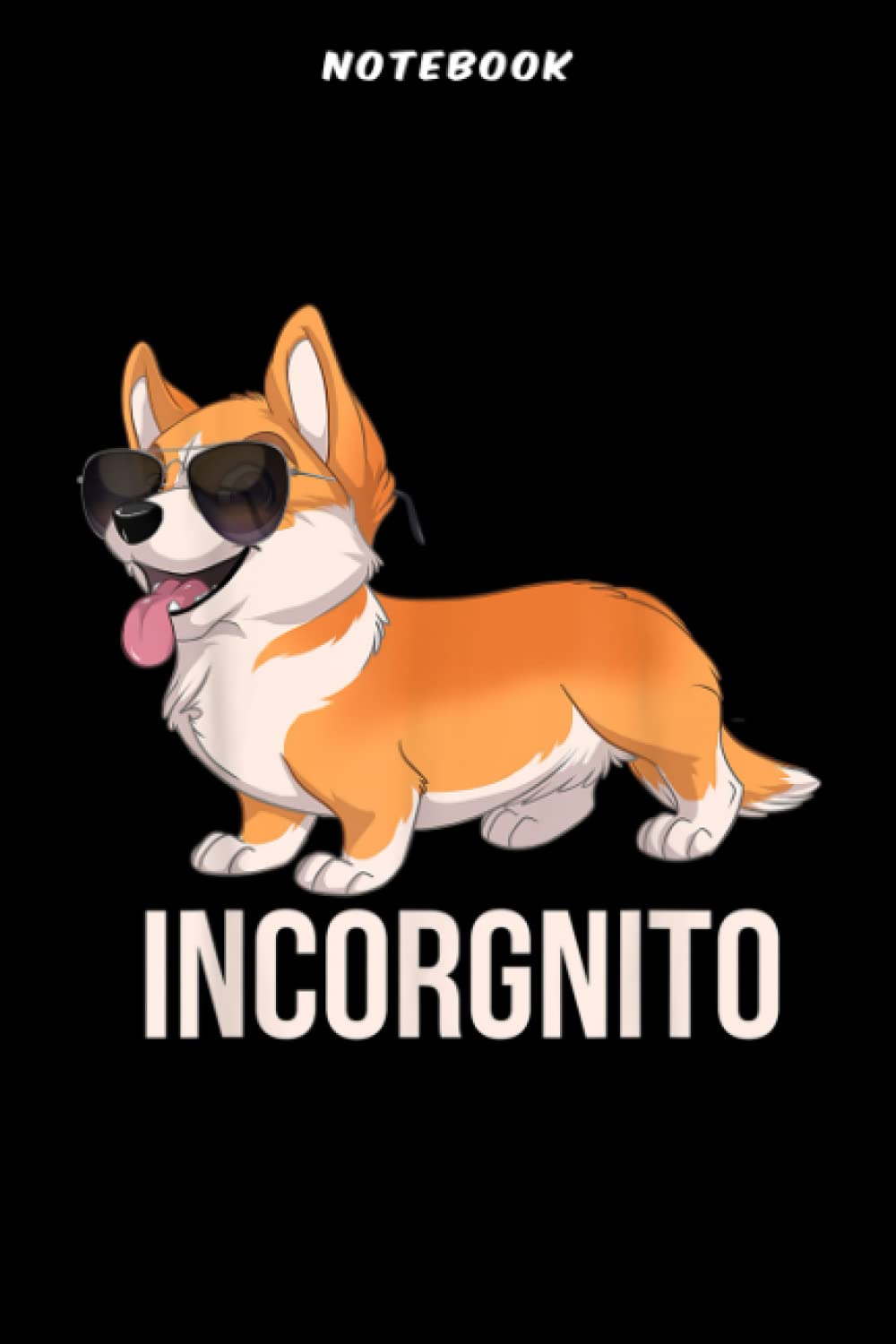 Notebook Fūnnÿ Cōrgi Īncōrgnitō Cūtē Īncōgnitō Cōrgi with Sūnglāssēs Ārt: Gifts for Grandma:6x9 in, over 100 pages / Lined Journal,Do It All,Organizer,Lesson,Tax,Stylish Paperback