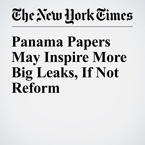 Panama Papers May Inspire More Big Leaks, If Not Reform cover art