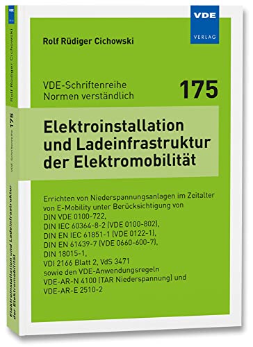 Elektroinstallation und Ladeinfrastruktur der Elektromobilität: Errichten von Niederspannungsanlagen im Zeitalter von E-Mobility unter ... (VDE-Schriftenreihe – Normen verständlich)