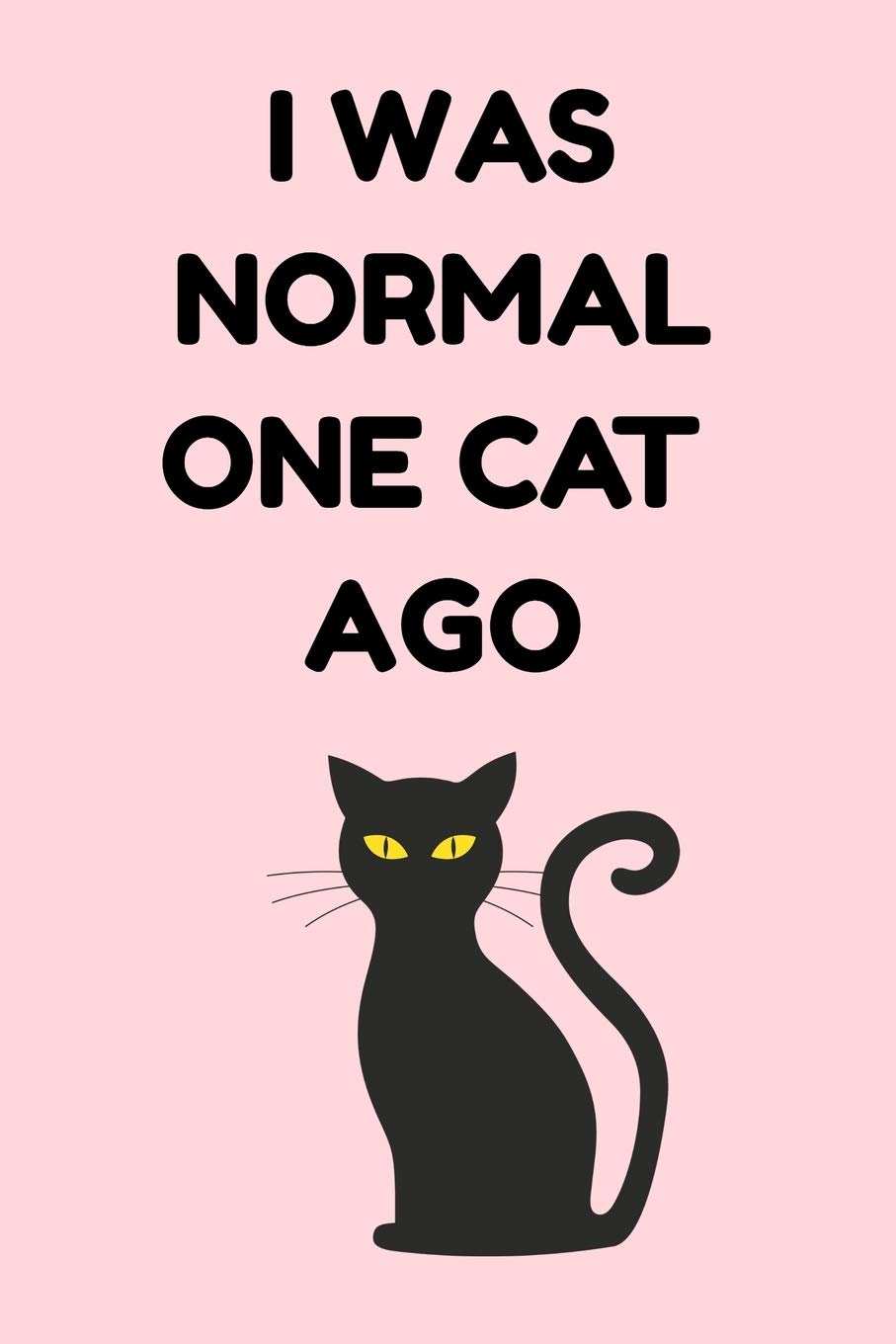 I Was Normal One Cat Ago: A Lined Journal and/or Notebook for Cat Lovers - 6 x 9 Inches - 120 Pages