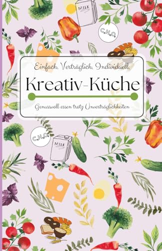 Kreativ-Küche: Einfach. Verträglich. Individuell.