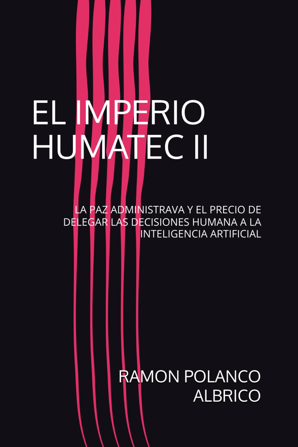IMPERIO HUMATEC II: LA PAZ ADMINISTRAVA Y EL PRECIO DE DELEGAR LAS DECISIONES HUMANA A LA INTELIGENCIA ARTIFICIAL