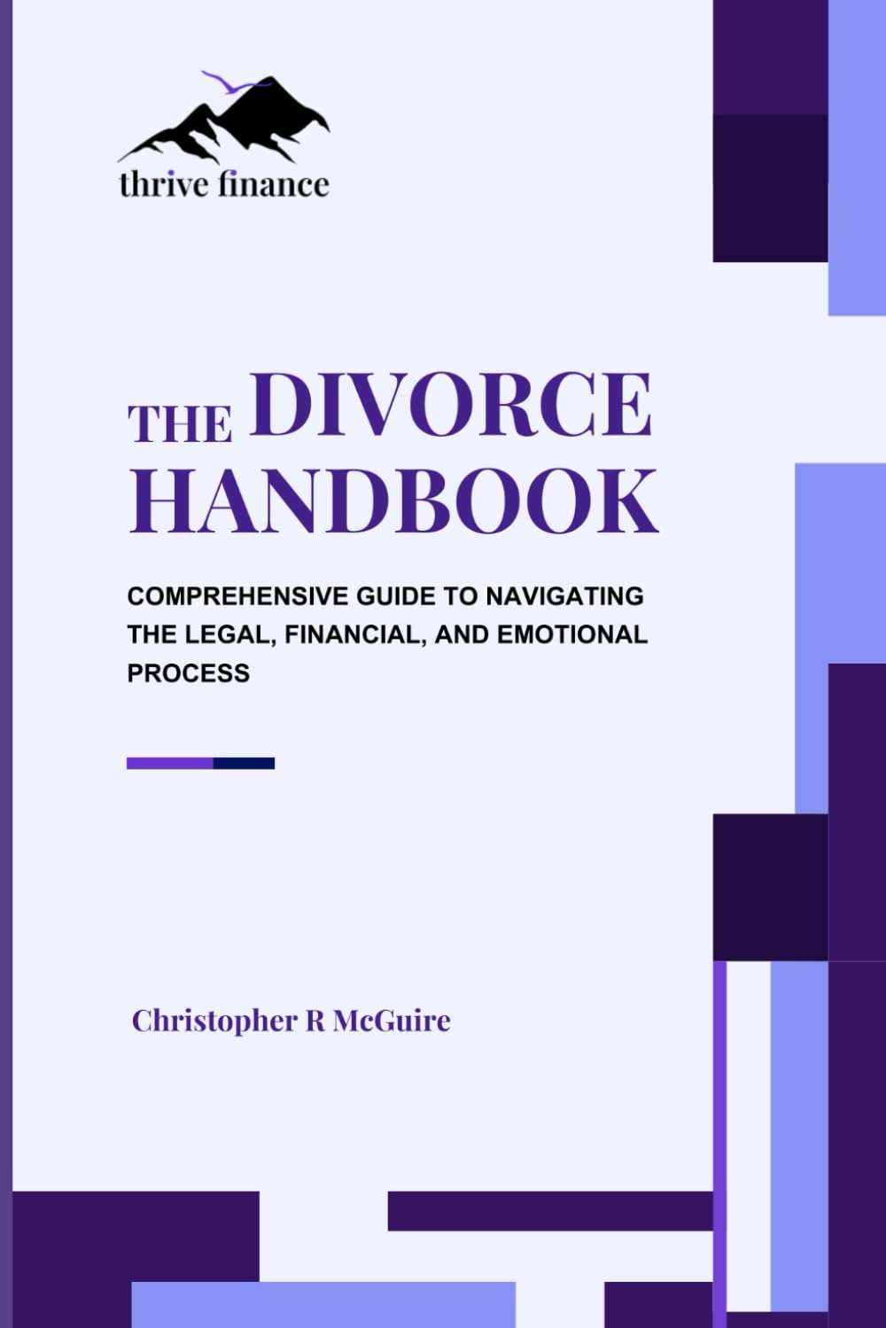 The Divorce Handbook: A Comprehensive Guide to Navigating the Legal, Financial, and Emotional Process