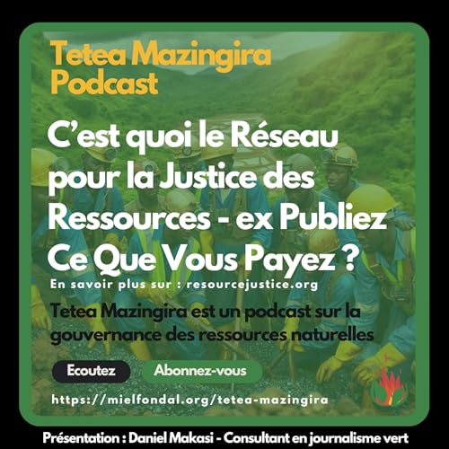 83. C'est quoi le R&eacute;seau pour la Justice des Ressources ex PCQVP - Tetea Mazingira Podcast