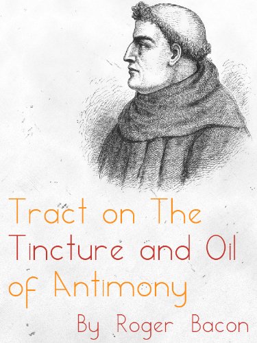 Tract on the Tincture and Oil of Antimony by Roger Bacon (English Edition)