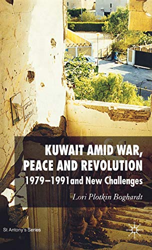 Kuwait Amid War, Peace and Revolution: 1979-1991 and New Challenges (St Antony's Series)