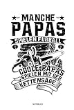  Manche Papas spielen Fußball Coole Papas spielen mit der Kettensäge - Notizbuch: Für Holzfäller, Holzliebhaber  Notizbuch Tagebuch ...  Holzfäller, ... Geschenk Holz Wald Motorsäge Fans Notebook