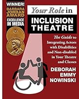 Your Role in Inclusion Theatre: The Guide to Integrating Actors with Disabilities and Nondisabled in Your Theatre and Classes 1517357497 Book Cover