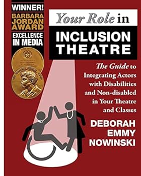 Your Role in Inclusion Theatre: The Guide to Integrating Actors with Disabilities and Nondisabled in Your Theatre and Classes